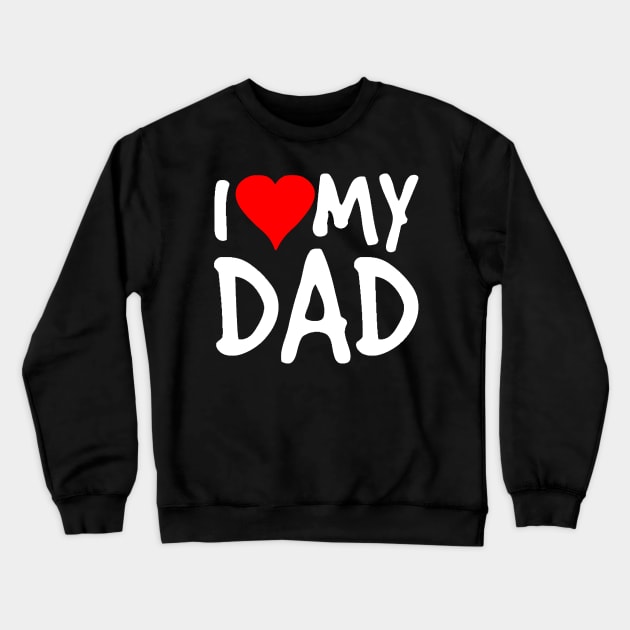 I Love My Dad Crewneck Sweatshirt by Miya009